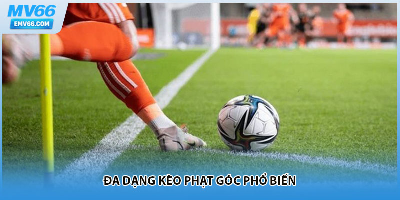 Đa dạng kèo phạt góc phổ biến