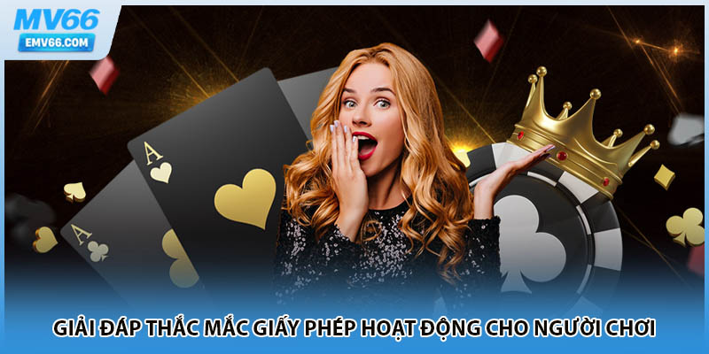 Giải đáp thắc mắc giấy phép hoạt động cho người chơi